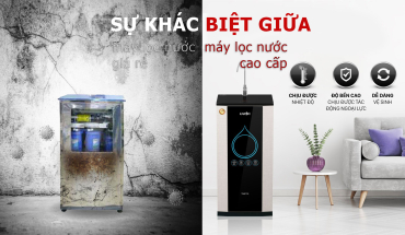 Điểm Khác Biệt Giữa Máy Lọc Nước Giá Rẻ Và Cao Cấp